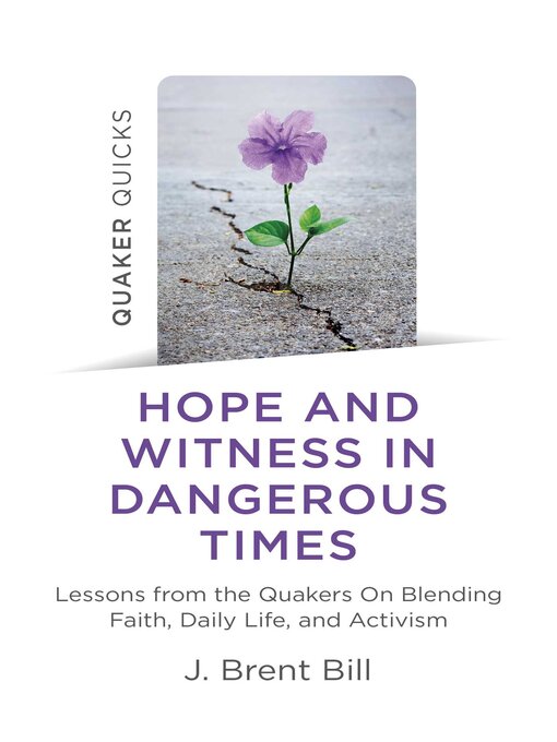 Title details for Quaker Quicks--Hope and Witness in Dangerous Times by J. Brent Bill - Available